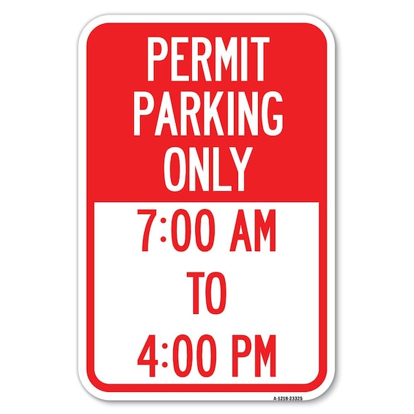 Permit Parking Only 7-00 Am to 4-00 Pm Heavy-Gauge Aluminum Sign, 12" x 18", A-1218-23325